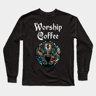 Funny Worship Coffee Gift Funny Coffee Long Sleeve T-Shirt